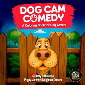 Dog Cam Comedy: A Coloring Book for Dog Lovers